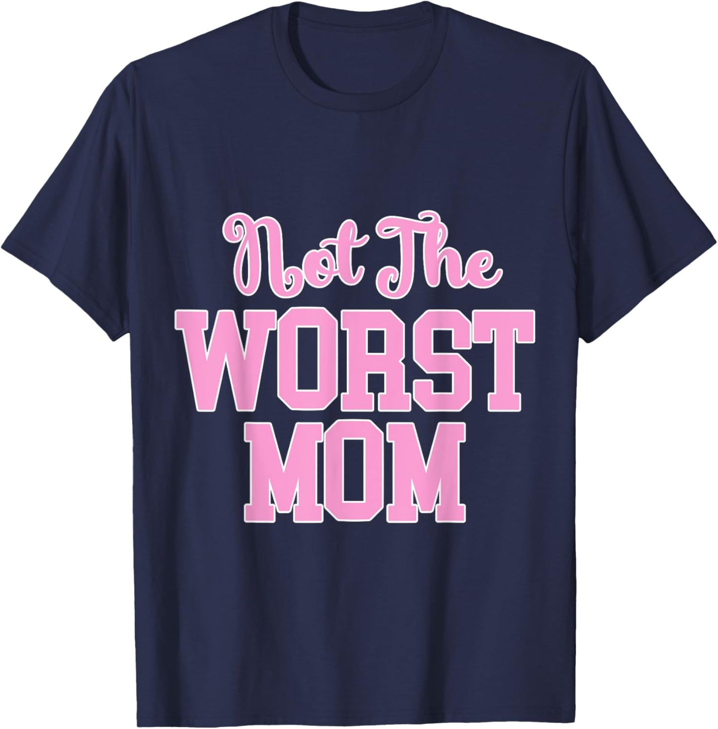 Not the Worst Mom Funny Mothers Day T-Shirt - T-Shirt | Navy