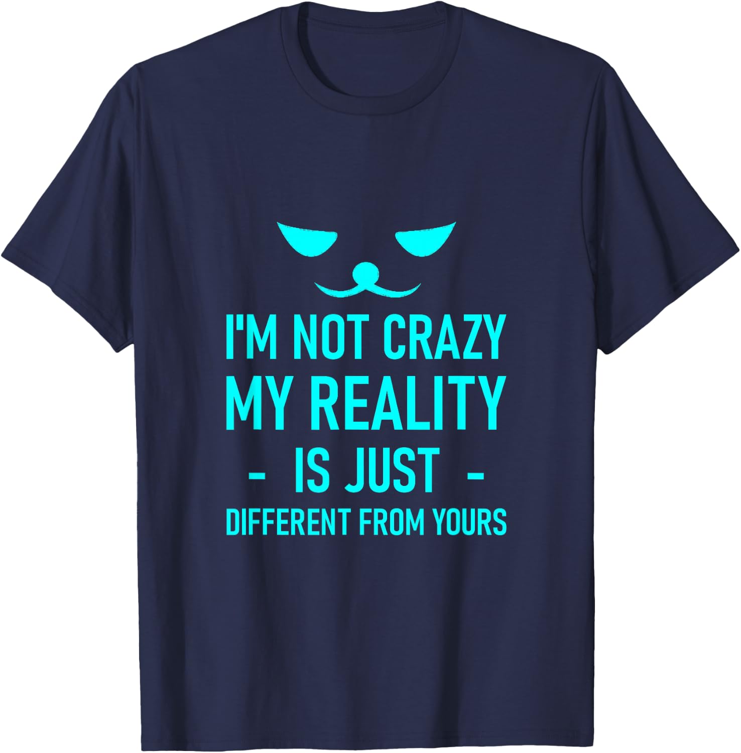 I'm Not Crazy, My Reality Is Just Different From Yours T-Shirt - T-Shirt | Navy