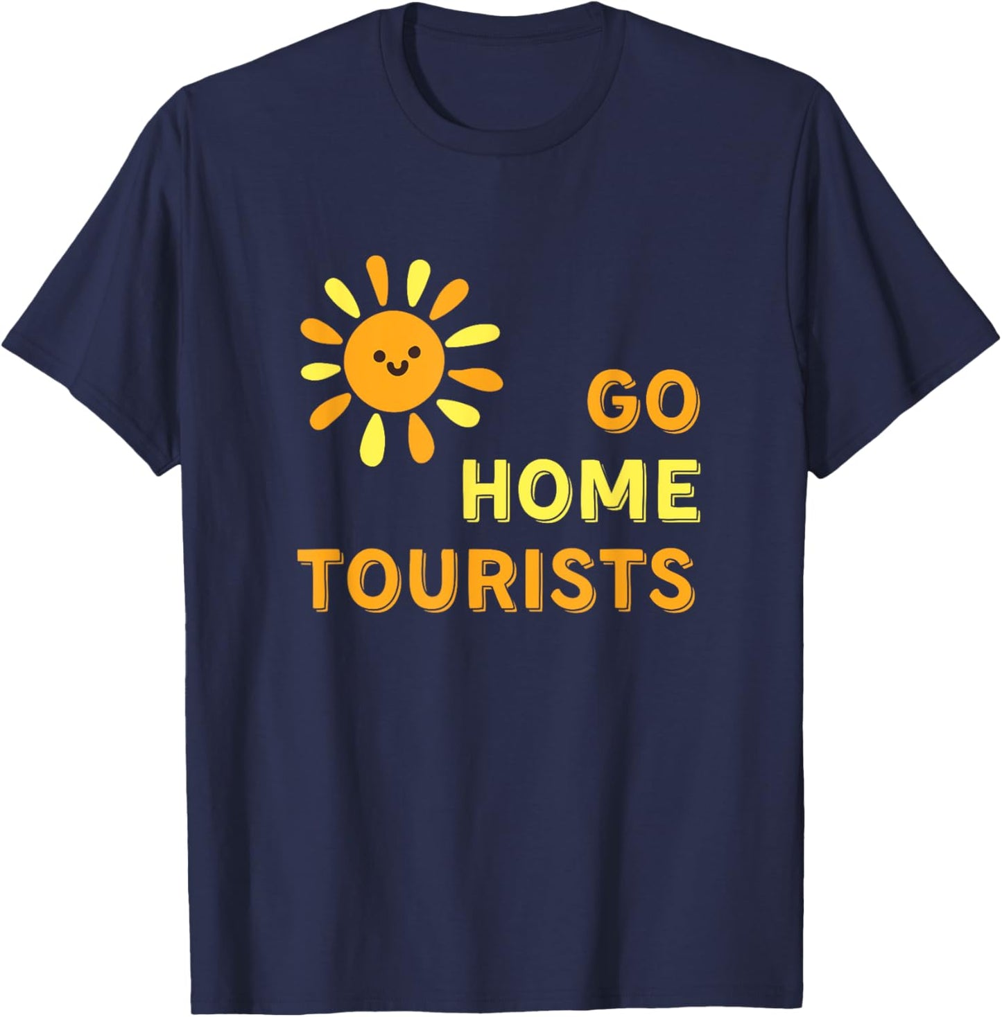 Go Home Tourists - Funny Vacation Destination Shirt T-Shirt - T-Shirt | Navy
