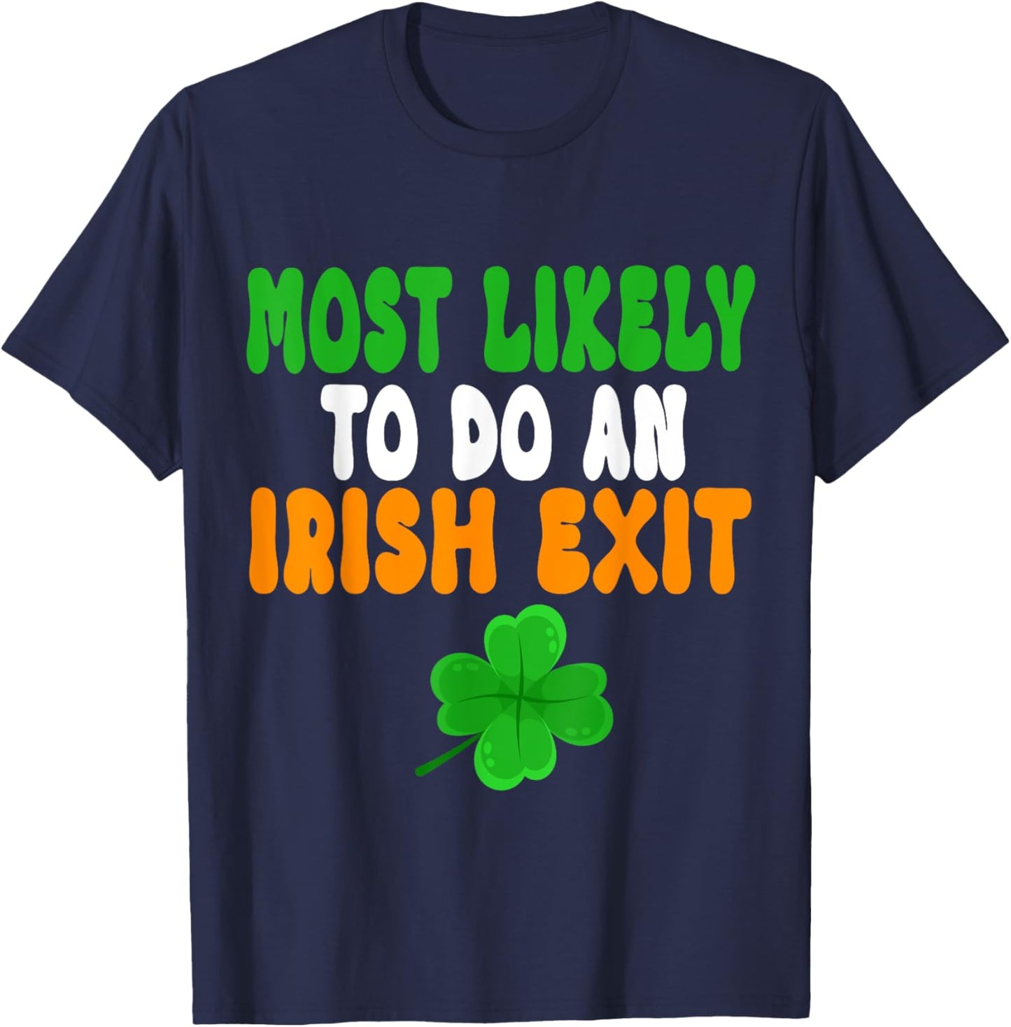 Most Likely To Do An Irish Exit Funny st patrick's day T-Shirt - T-Shirt | Navy