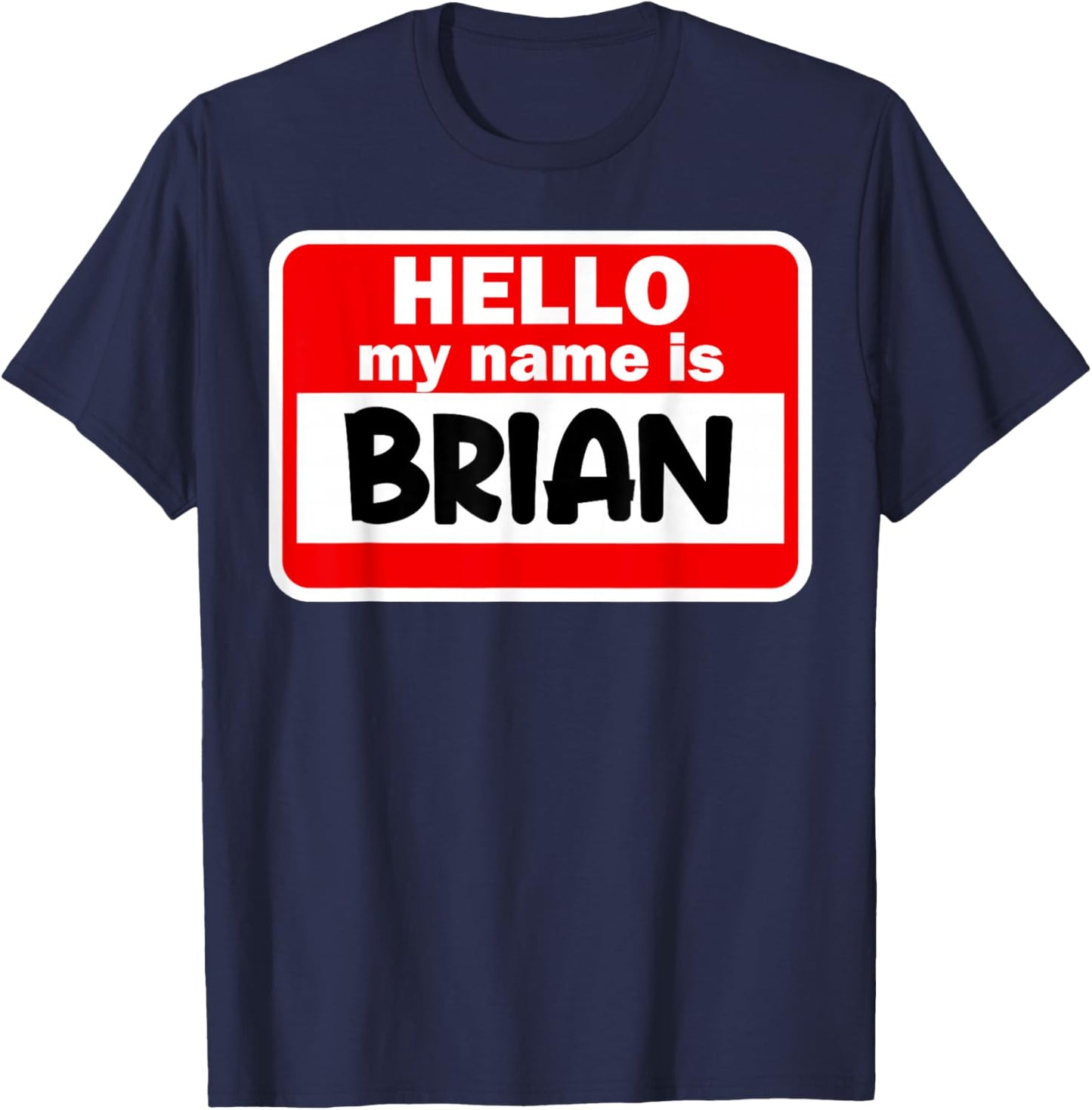Brian Hello Hi My Name Is Name On Custom T-Shirt - T-Shirt | Navy