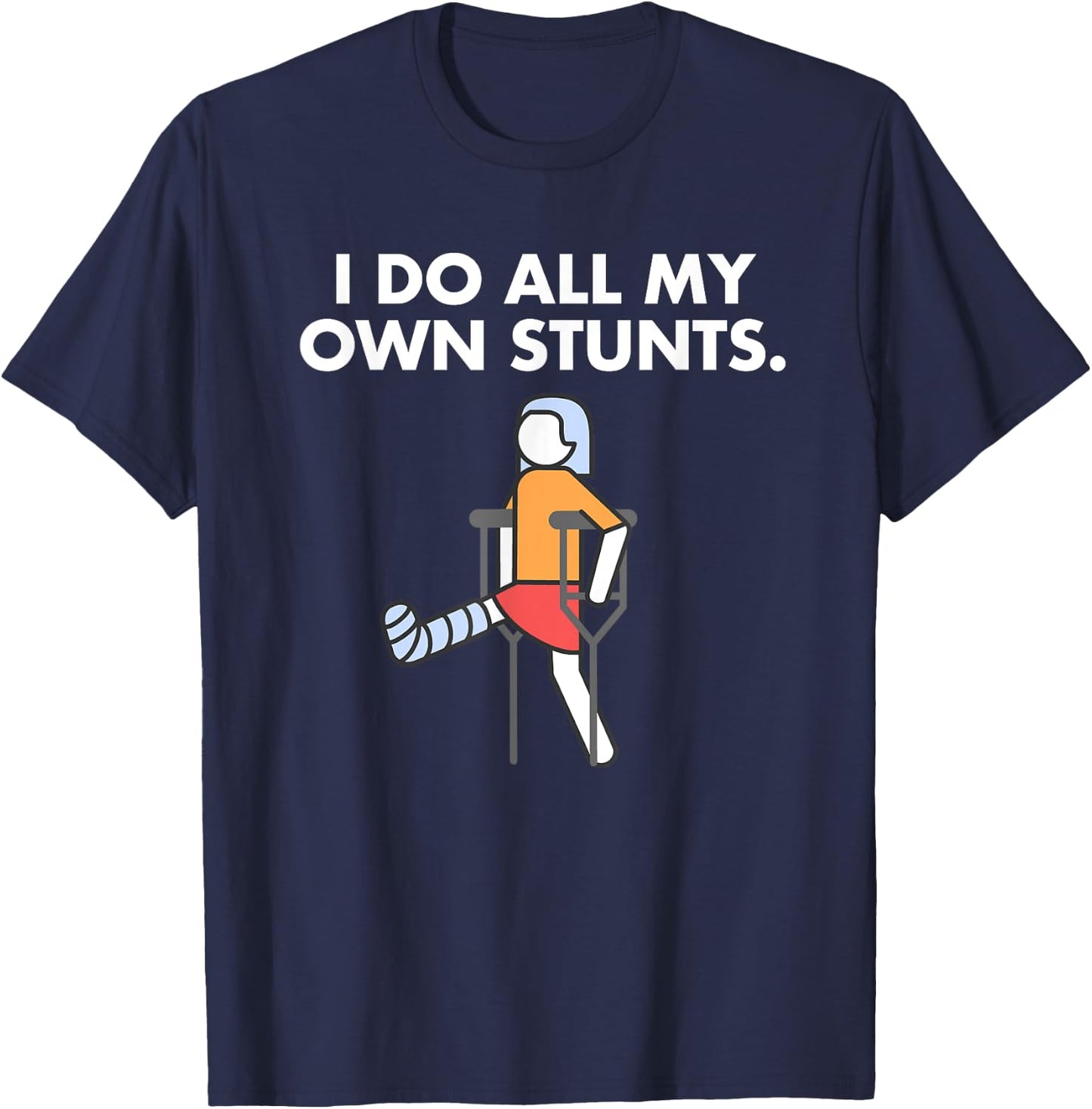 Get Well Funny Injury Leg, Broken Leg I do my own stunts T-Shirt - T-Shirt | Navy