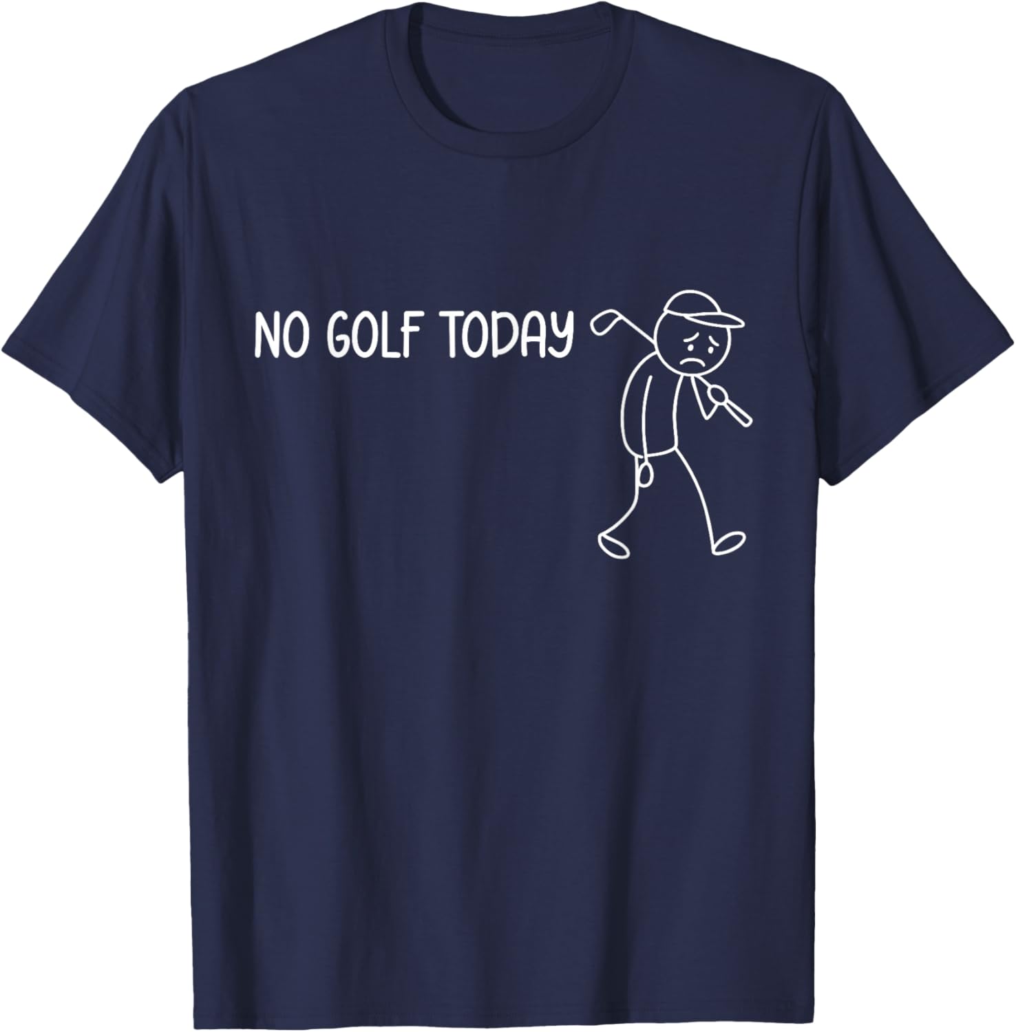 No Golf Today Funny Sad Stickman Golfer Man Woman T-Shirt - T-Shirt | Navy
