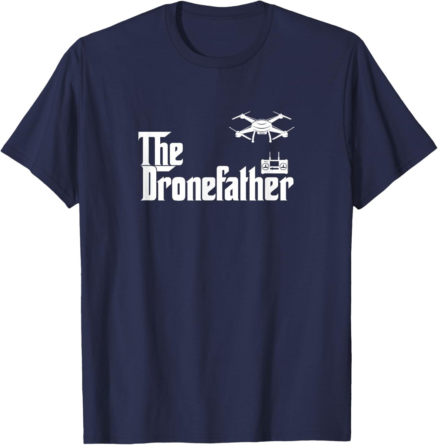 The Drone Father Funny Drone Pilot Dad Gift T-Shirt - T-Shirt | Navy