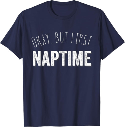 Funny Pajama Top T Shirt | Okay, But First Naptime