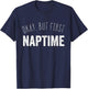 Funny Pajama Top T Shirt | Okay, But First Naptime T-Shirt - T-Shirt | Navy