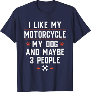 I Like My Motorcycle My Dog and Maybe 3 People - Funny Biker Men Women T-Shirt - T-Shirt | Navy