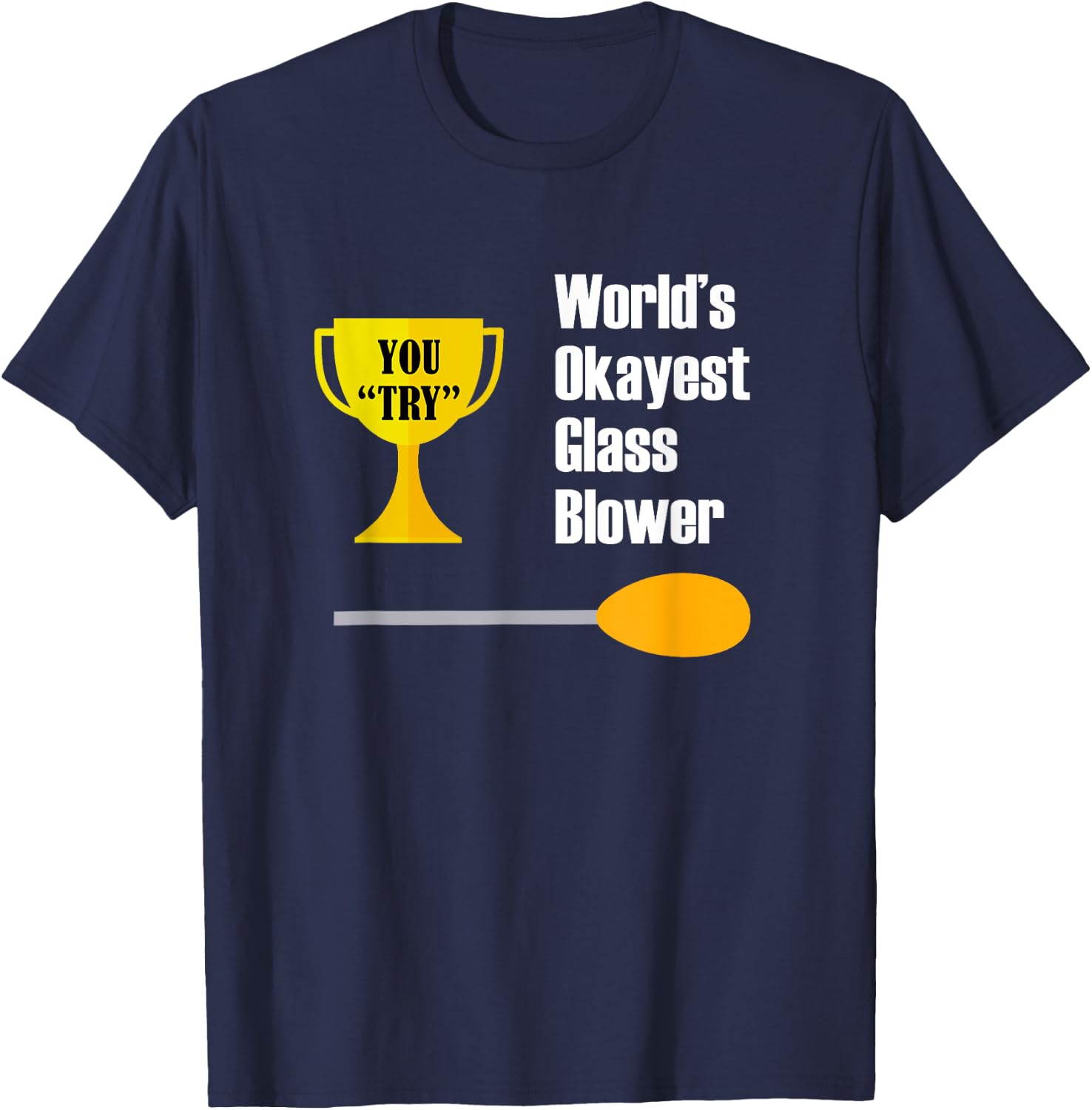 Glass Blowing - Funny Okayest Glass Blower T-Shirt - T-Shirt | Navy