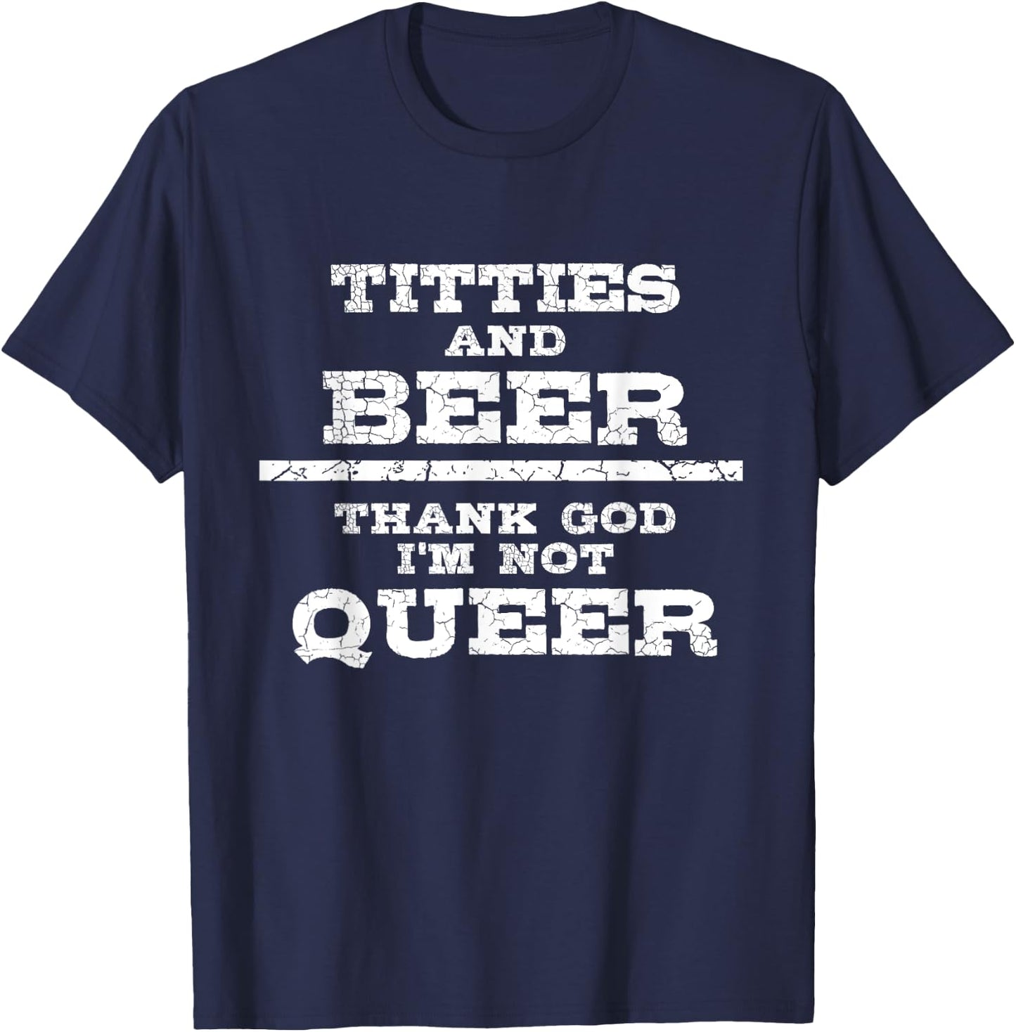 Titties Beer Thank God I'm Not Queer shirt - Beer T-Shirt - T-Shirt | Navy