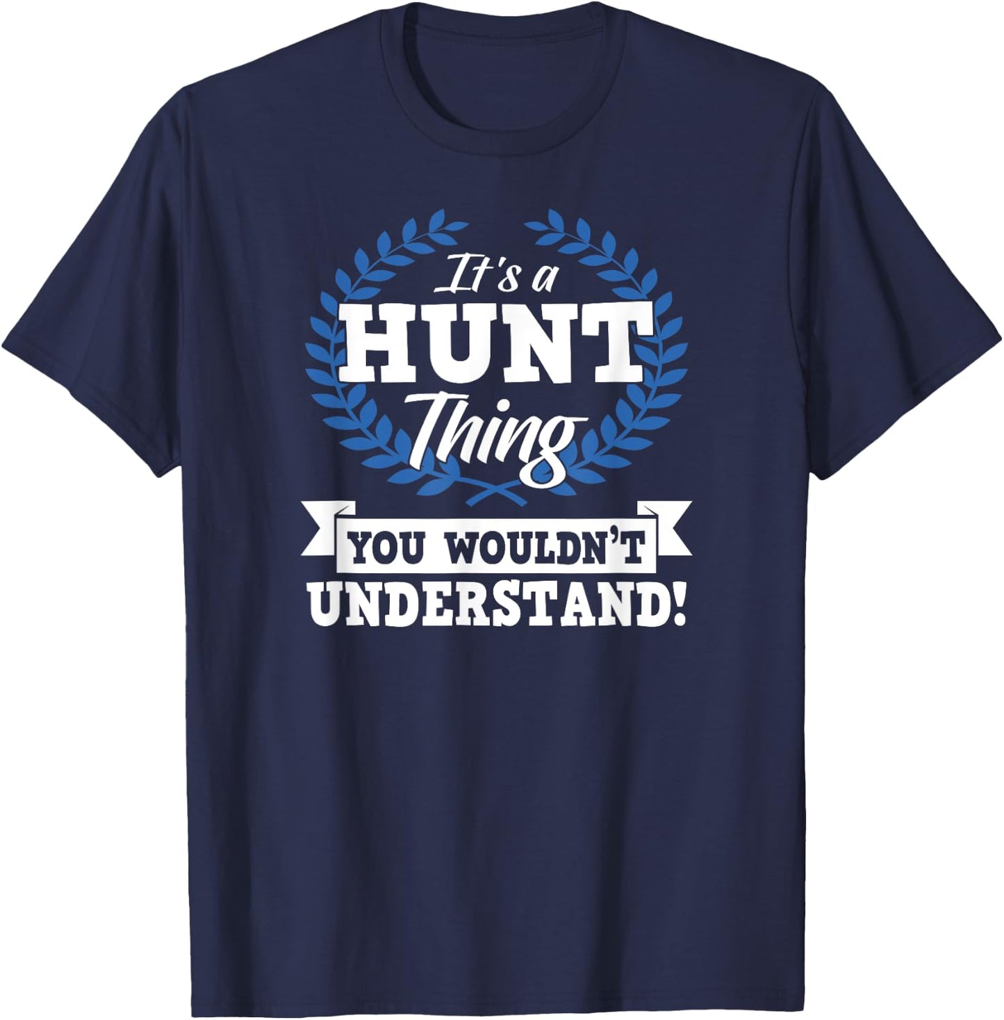 It's A Hunt Thing You Wouldn't Understand Name Shirt T-Shirt - T-Shirt | Navy