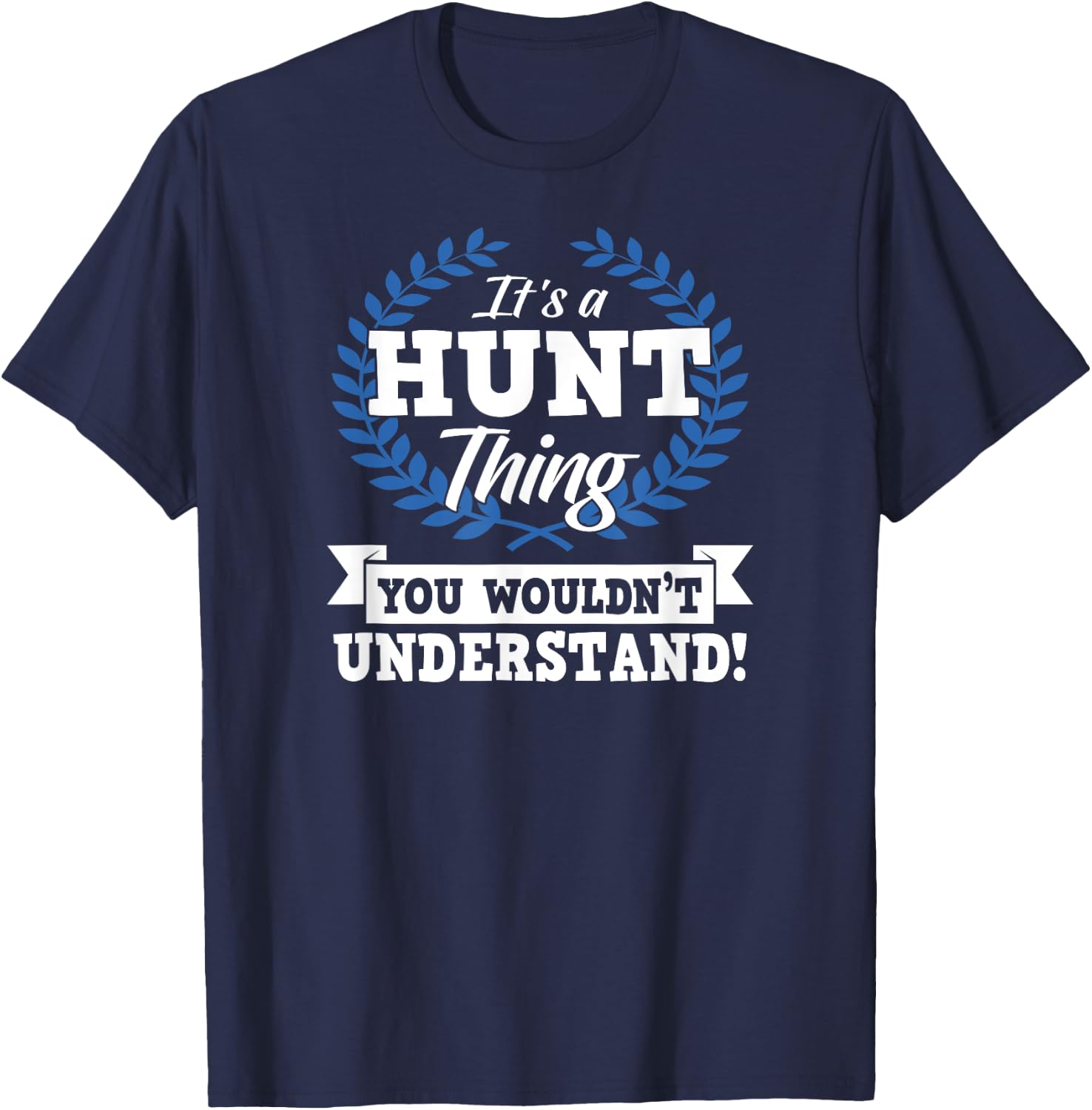 It's A Hunt Thing You Wouldn't Understand Name Shirt T-Shirt - T-Shirt | Navy