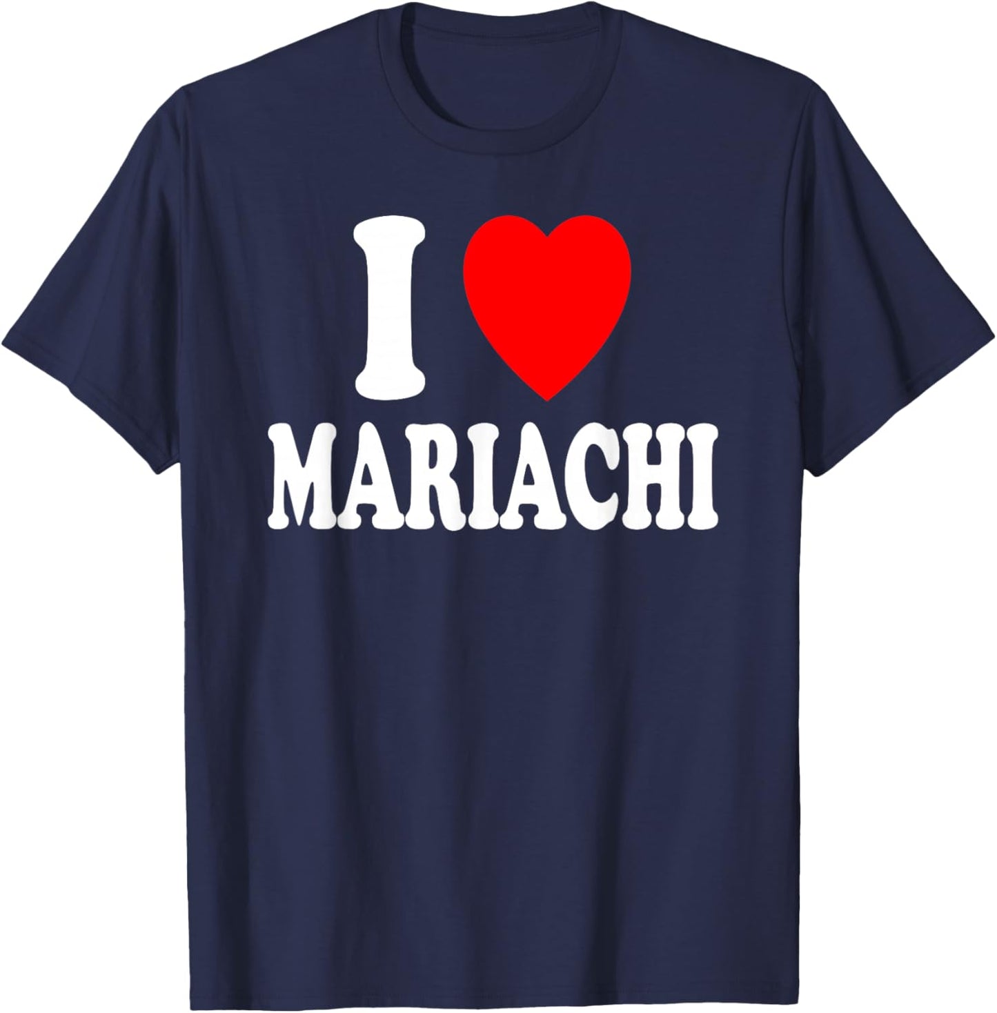 I Heart (Love) Mariachi Mexican Music Band Ranchera T-Shirt - T-Shirt | Navy