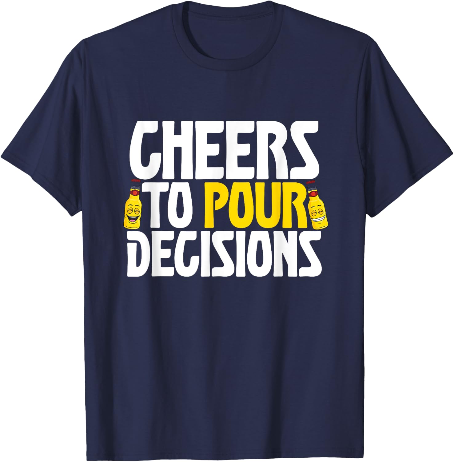 Cheers To Pour Decisions Funny Party Beer Meme Quote T-Shirt - T-Shirt | Navy