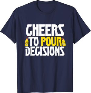 Cheers To Pour Decisions Funny Party Beer Meme Quote T-Shirt - T-Shirt | Navy