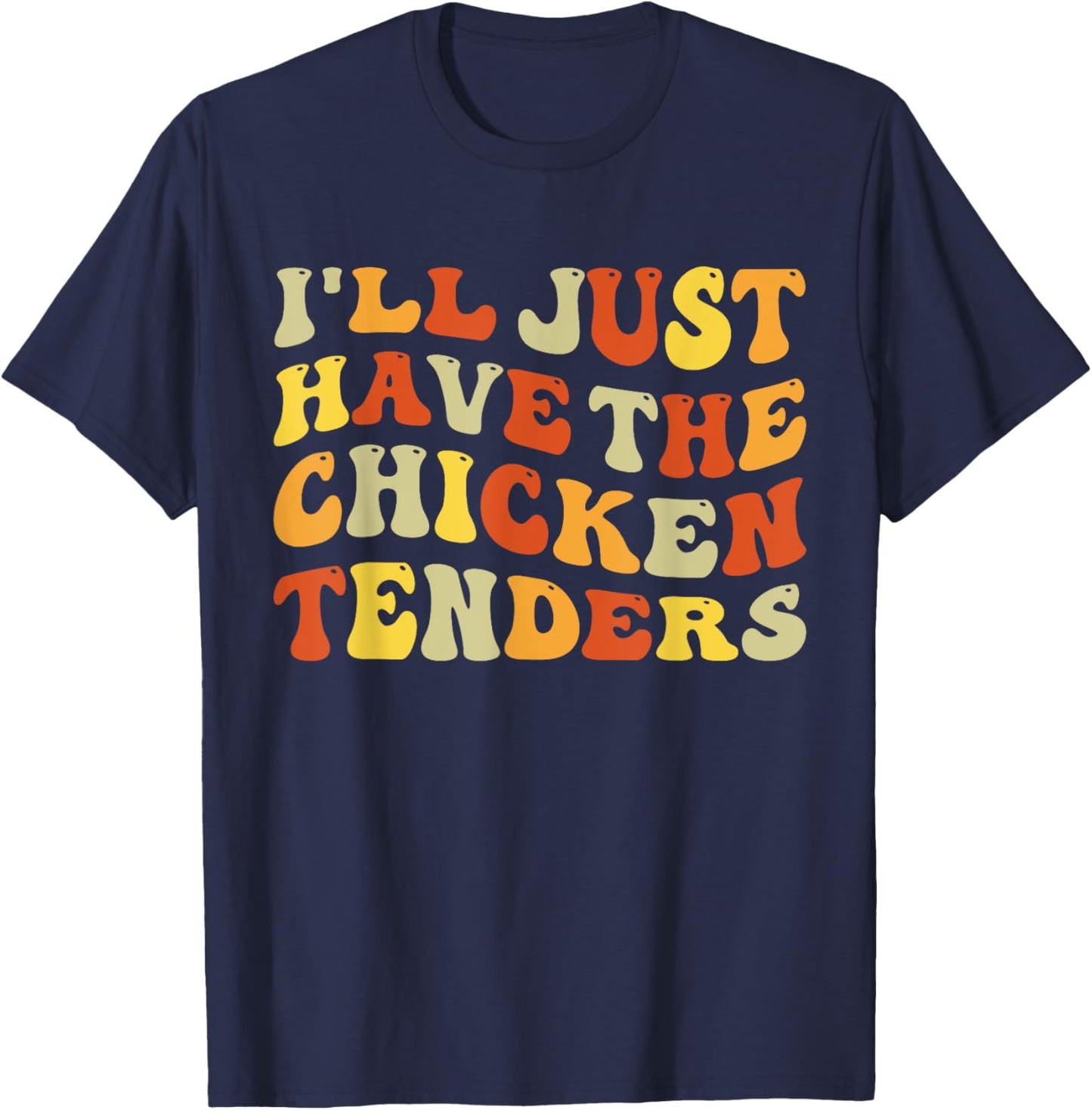 I'll Just Have The Chicken Tenders Funny Food Humor Groovy T-Shirt - T-Shirt | Navy