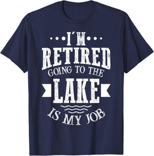 I'm Retired Going to the Lake Is My Job Lake Retirement Gift T-Shirt - T-Shirt | Navy