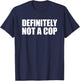 Definitely Not a Cop T-Shirt - T-Shirt | Navy