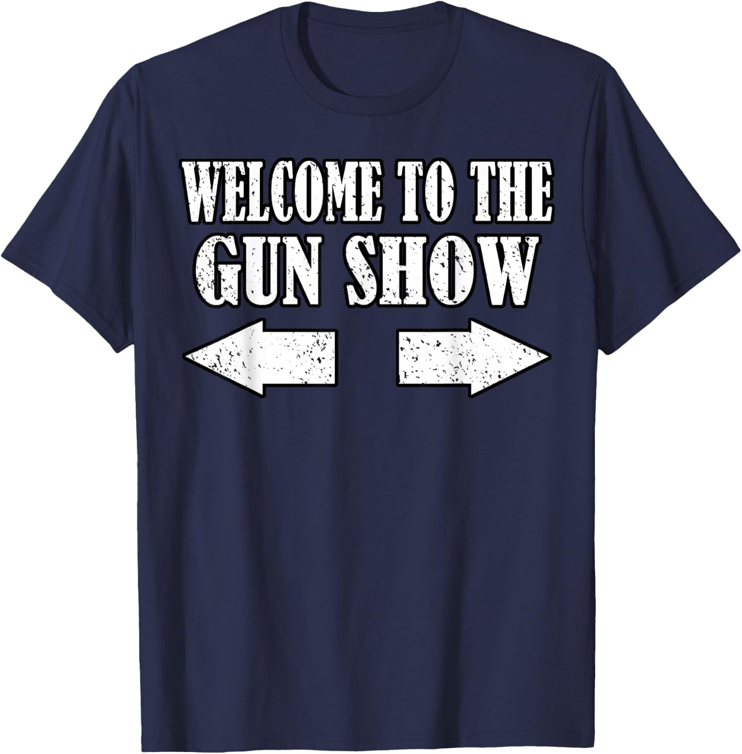 Gun Show Welcome To The Gun Show Funny Fitness Bodybuilding T-Shirt - T-Shirt | Navy