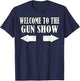 Gun Show Welcome To The Gun Show Funny Fitness Bodybuilding T-Shirt - T-Shirt | Navy
