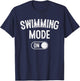 Swimming Mode On Funny Swimmer Gift Diver Coach T-Shirt - T-Shirt | Navy