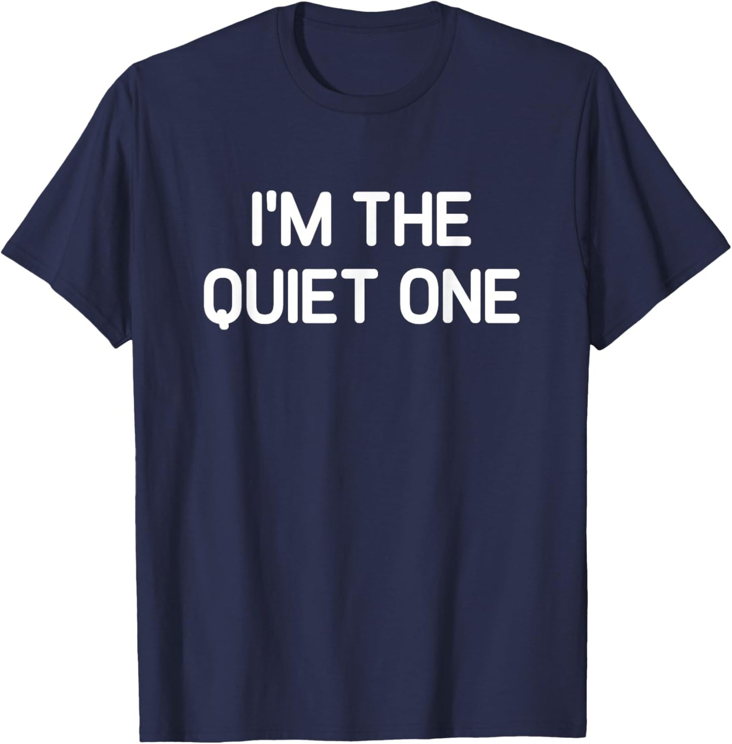 I'm The Quiet One, Funny, Jokes, Sarcastic T-Shirt - T-Shirt | Navy