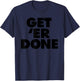 Get 'Er Done T-Shirt - T-Shirt | Navy