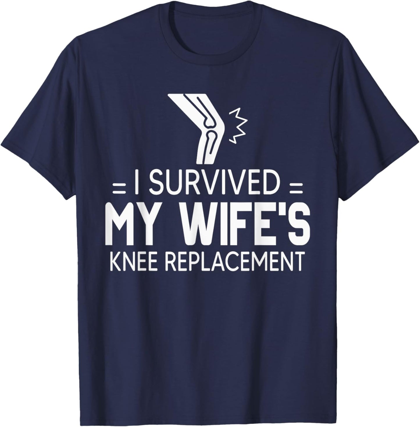 I Survived My Wife’s Knee Replacement Shirt Gift T-Shirt - T-Shirt | Navy