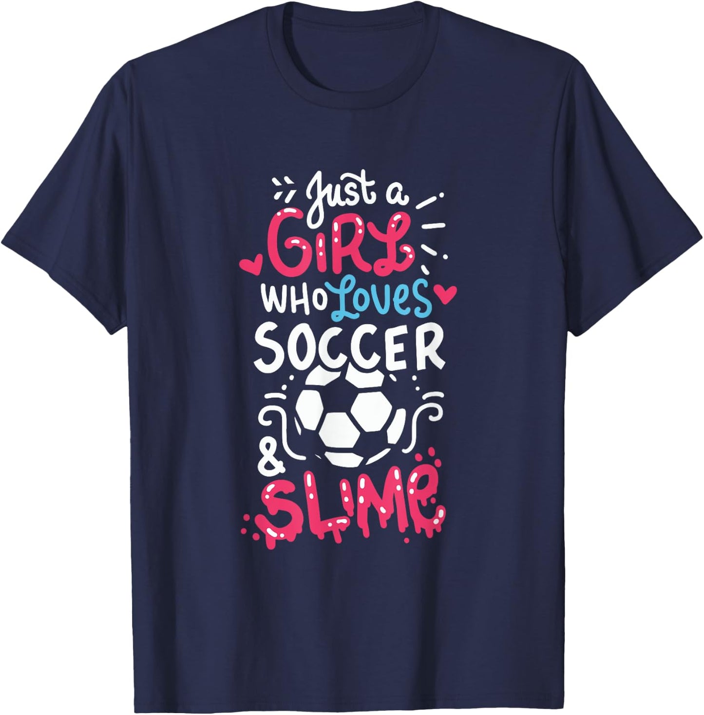 Just a girl who loves soccer and slime, Soccer slime, Girls T-Shirt - T-Shirt | Navy