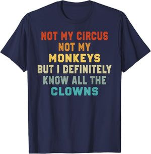 Not My Circus Not My Monkeys But I Know All The Clowns T-Shirt - T-Shirt | Navy