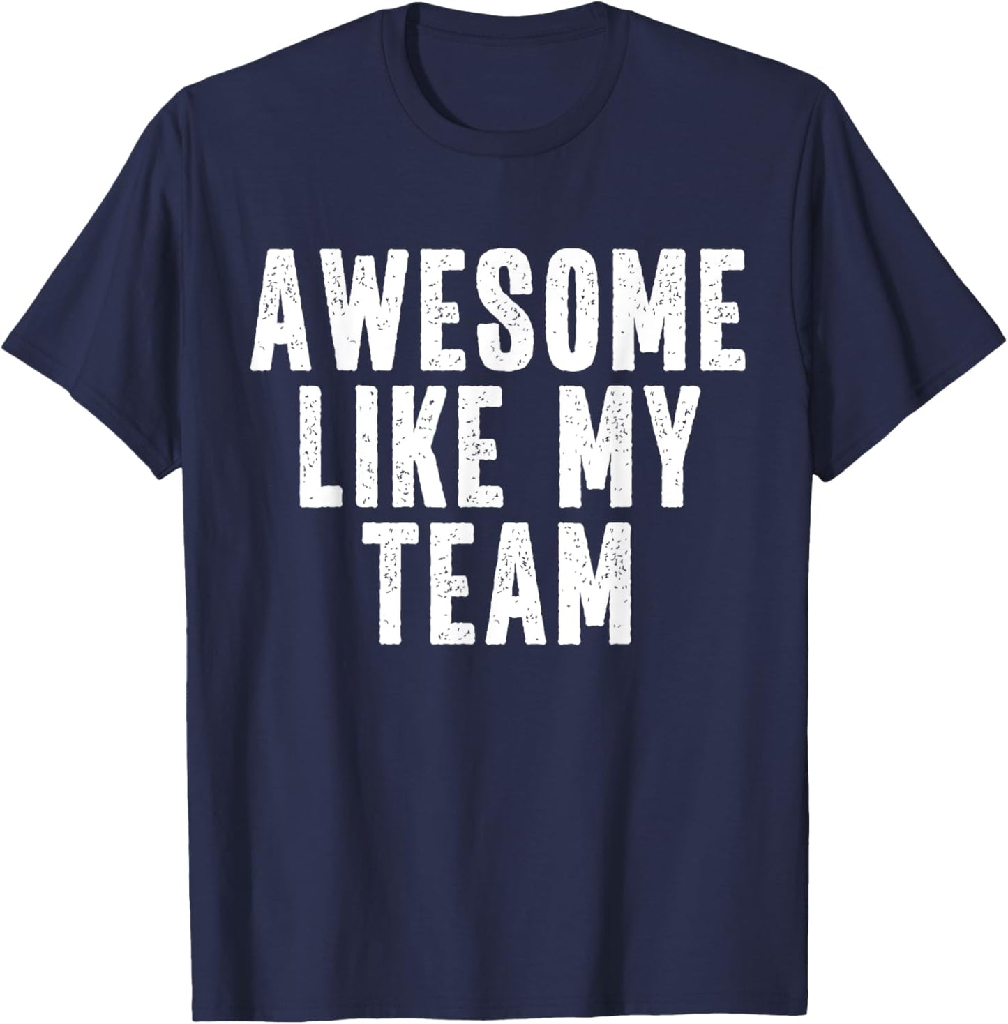 Awesome Like My Team Quote Funny T-Shirt - T-Shirt | Navy