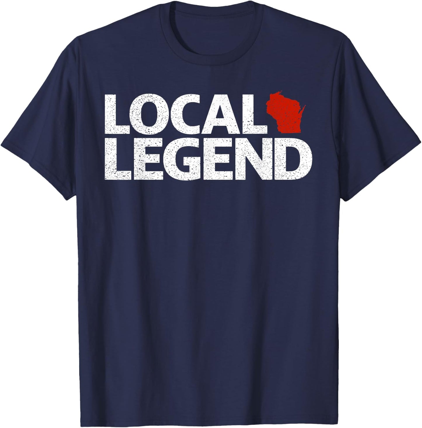 Local Wisconsin Legend - Funny Sarcastic Wisconsin T-Shirt - T-Shirt | Navy