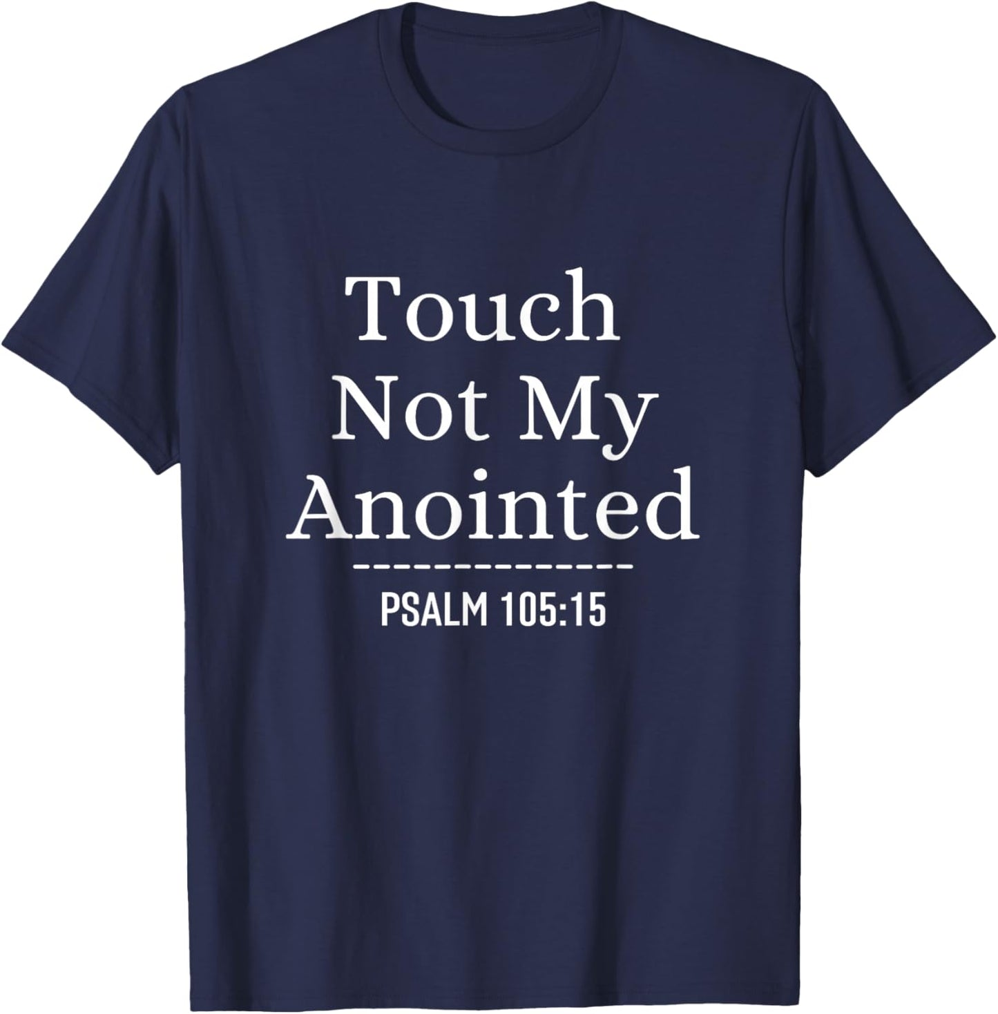 Touch Not My Anointed Bible Verse Religious Christian Quote T-Shirt - T-Shirt | Navy