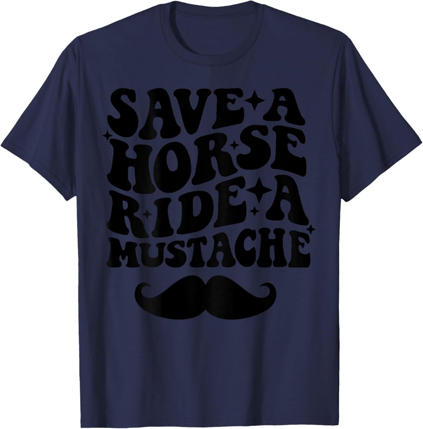 Save A Horse Ride A Mustache T-Shirt - T-Shirt | Navy