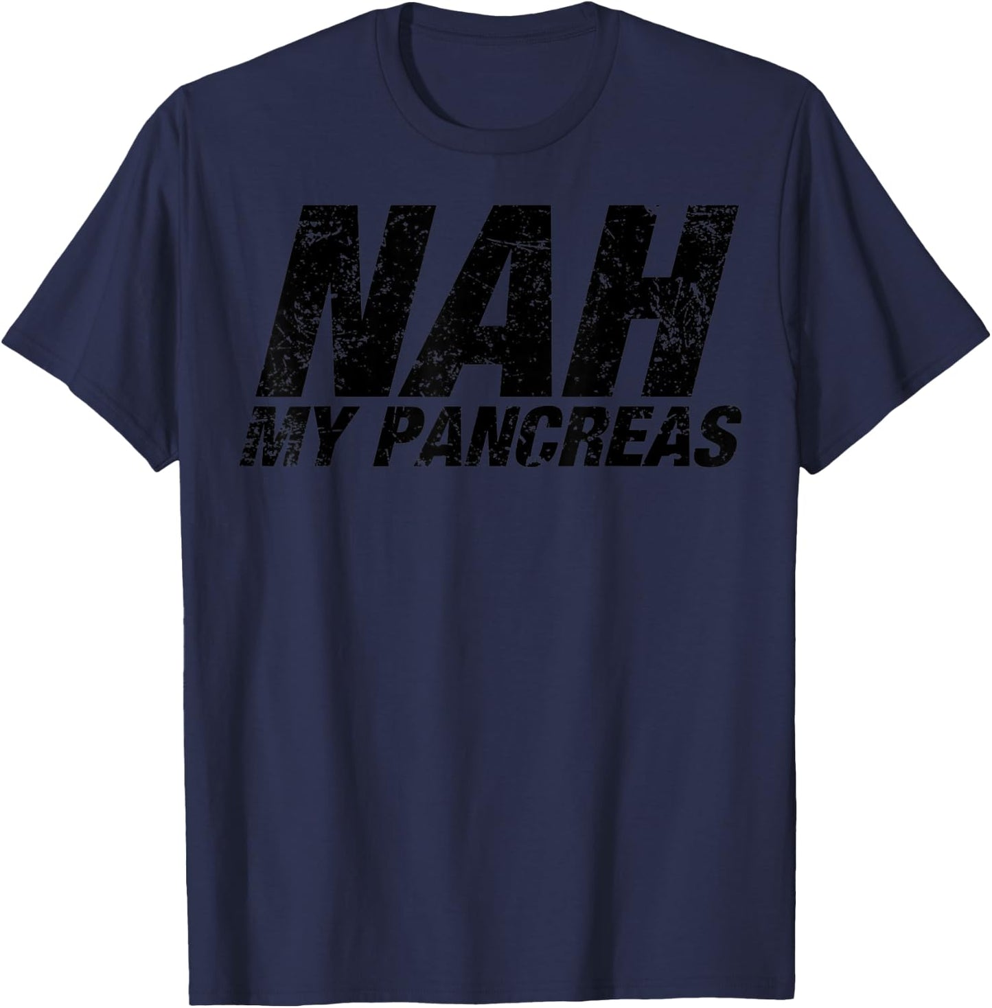 Nah My Pancreas - Funny Sarcasm Diabetes Diabetic Support T-Shirt - T-Shirt | Navy