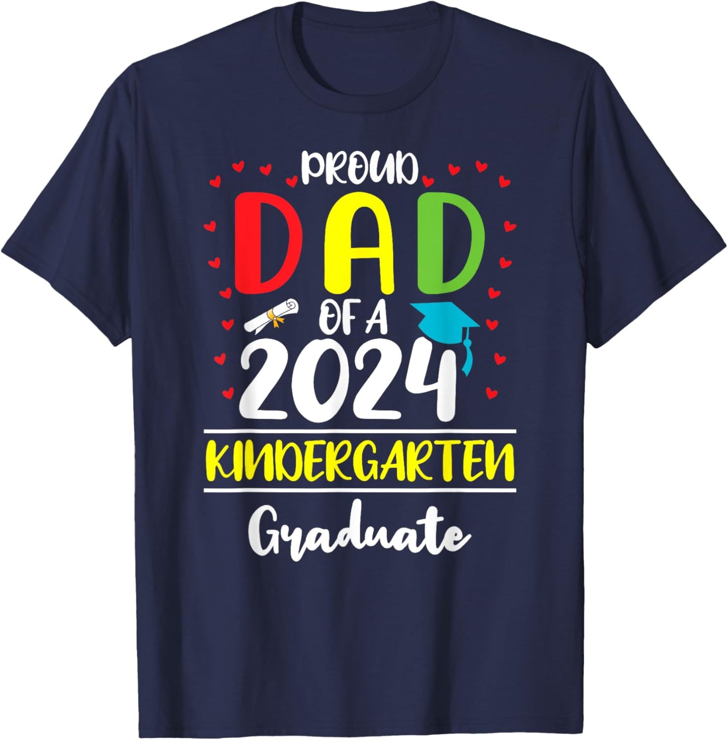 Funny Proud Dad of a Class of 2024 Kindergarten Graduate T-Shirt - T-Shirt | Navy