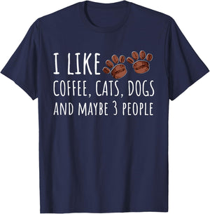 I Like Coffee Cats Dogs And Maybe 3 People Lovers Gift T-Shirt - T-Shirt | Navy