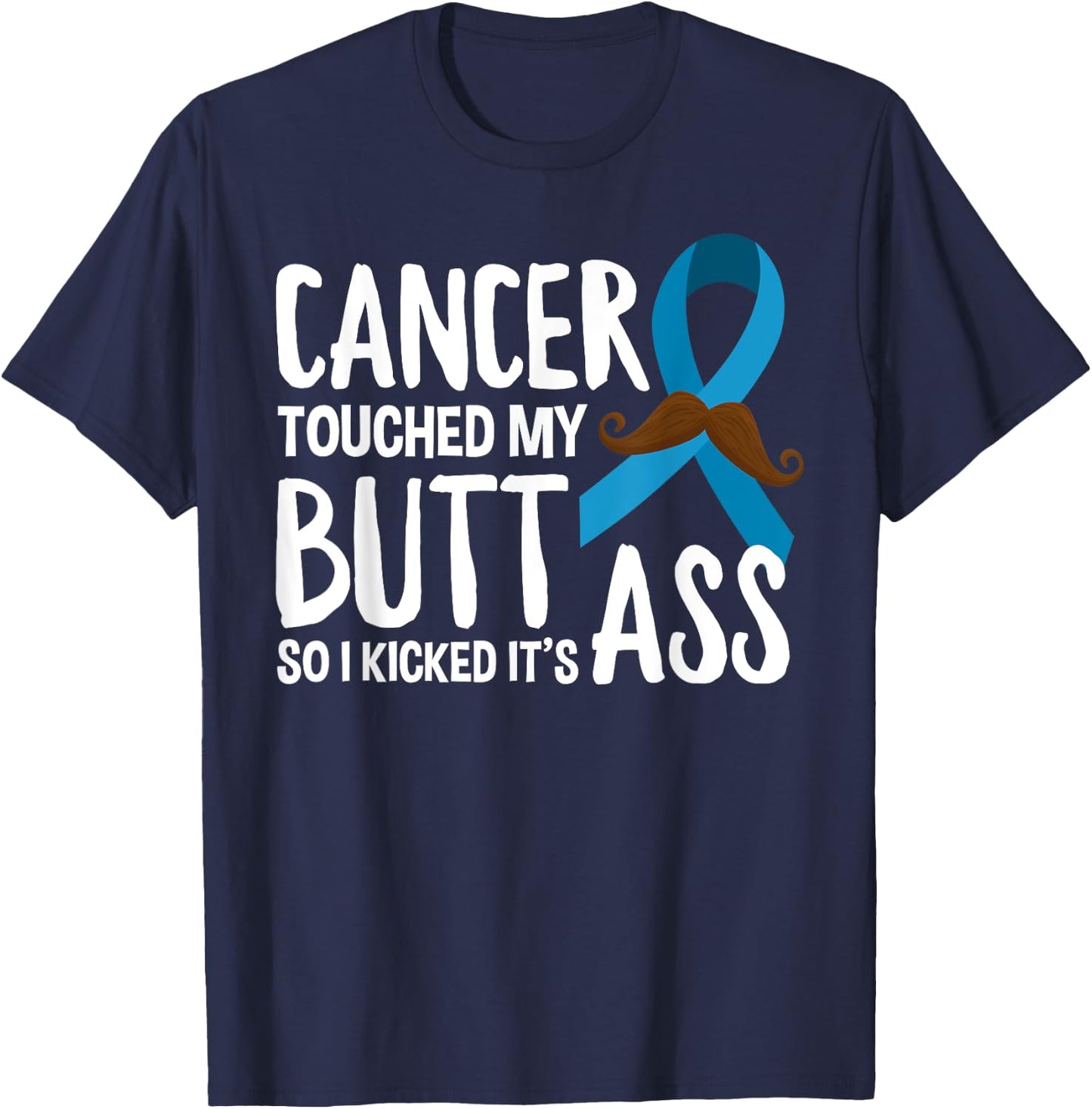 Cancer Touched My Butt So I Kicked It's Ass Prostate Cancer T-Shirt - T-Shirt | Navy