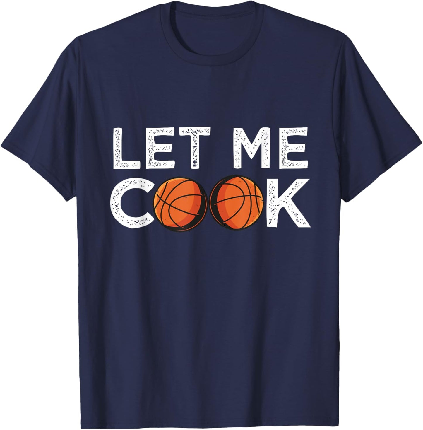 Funny Basketball Player Let ME Cook! Basketball Bball T-Shirt - T-Shirt | Navy