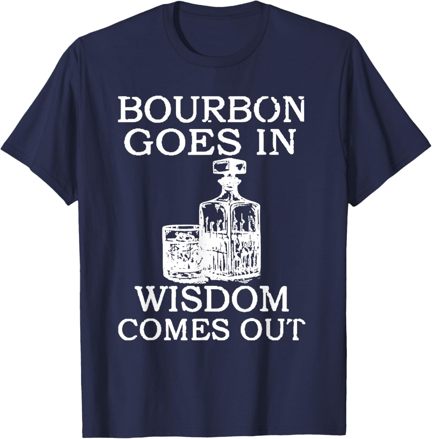 Bourbon Goes In Wisdom Comes Out Funny Drinking T-Shirt - T-Shirt | Navy