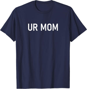 UR Mom, Funny, Jokes, Sarcastic Sayings T-Shirt - T-Shirt | Navy