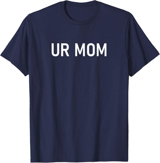 UR Mom, Funny, Jokes, Sarcastic Sayings T-Shirt - T-Shirt | Navy