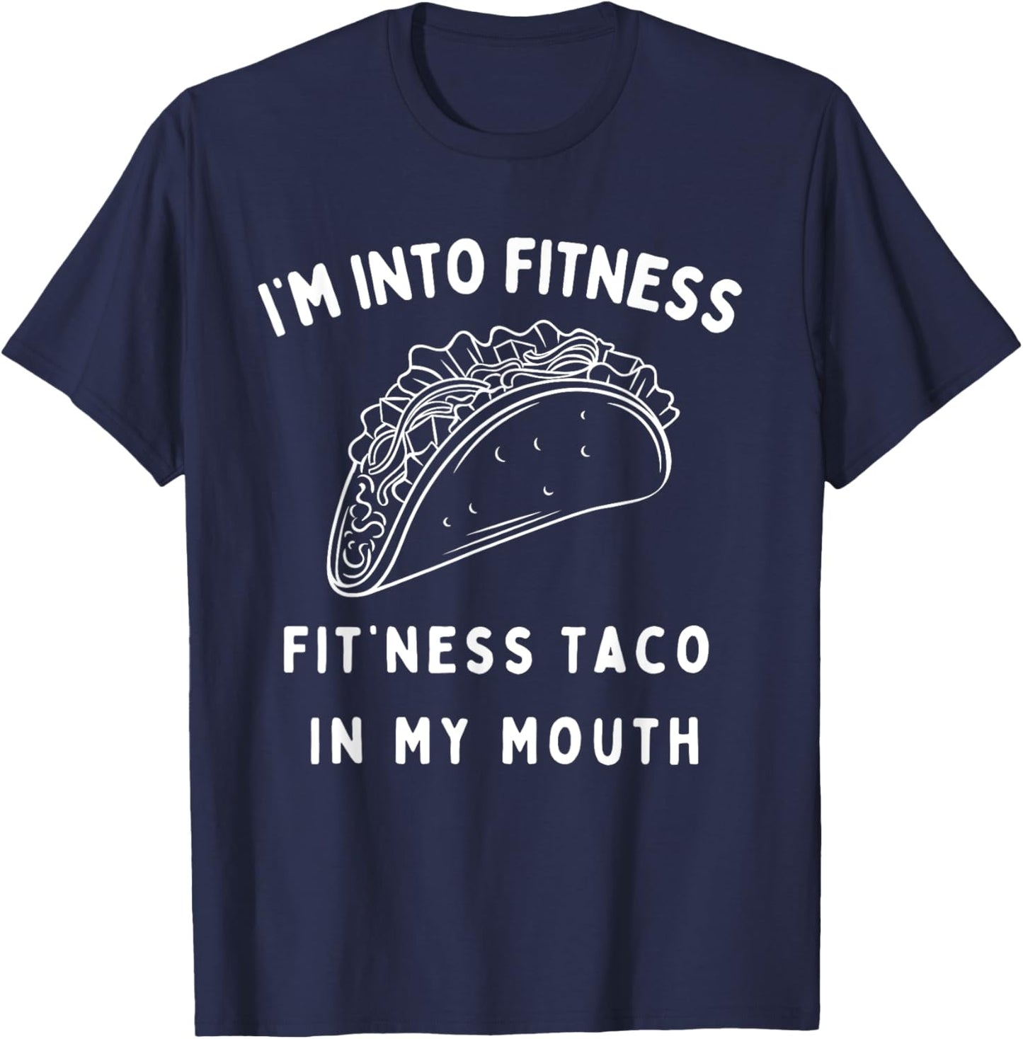 Graphic Funny I'm Into Fitness Taco in My Mouth Novelty T-Shirt - T-Shirt | Navy