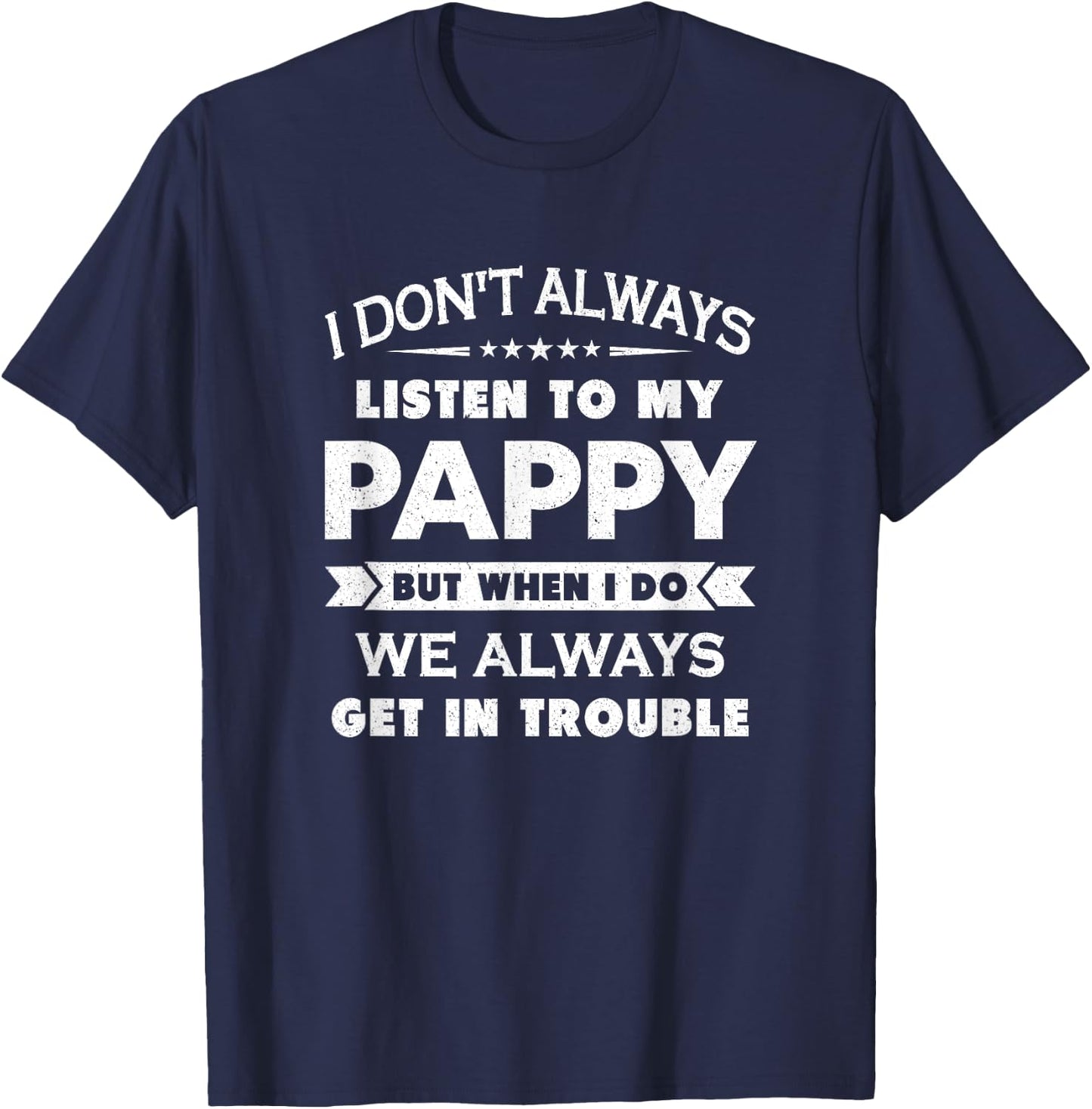 Funny Child and Pappy Gift Shirt Kids Black I Don't Always Listen To My Pappy But When I Do We Always Get In Trouble T-Shirt - T-Shirt | Navy