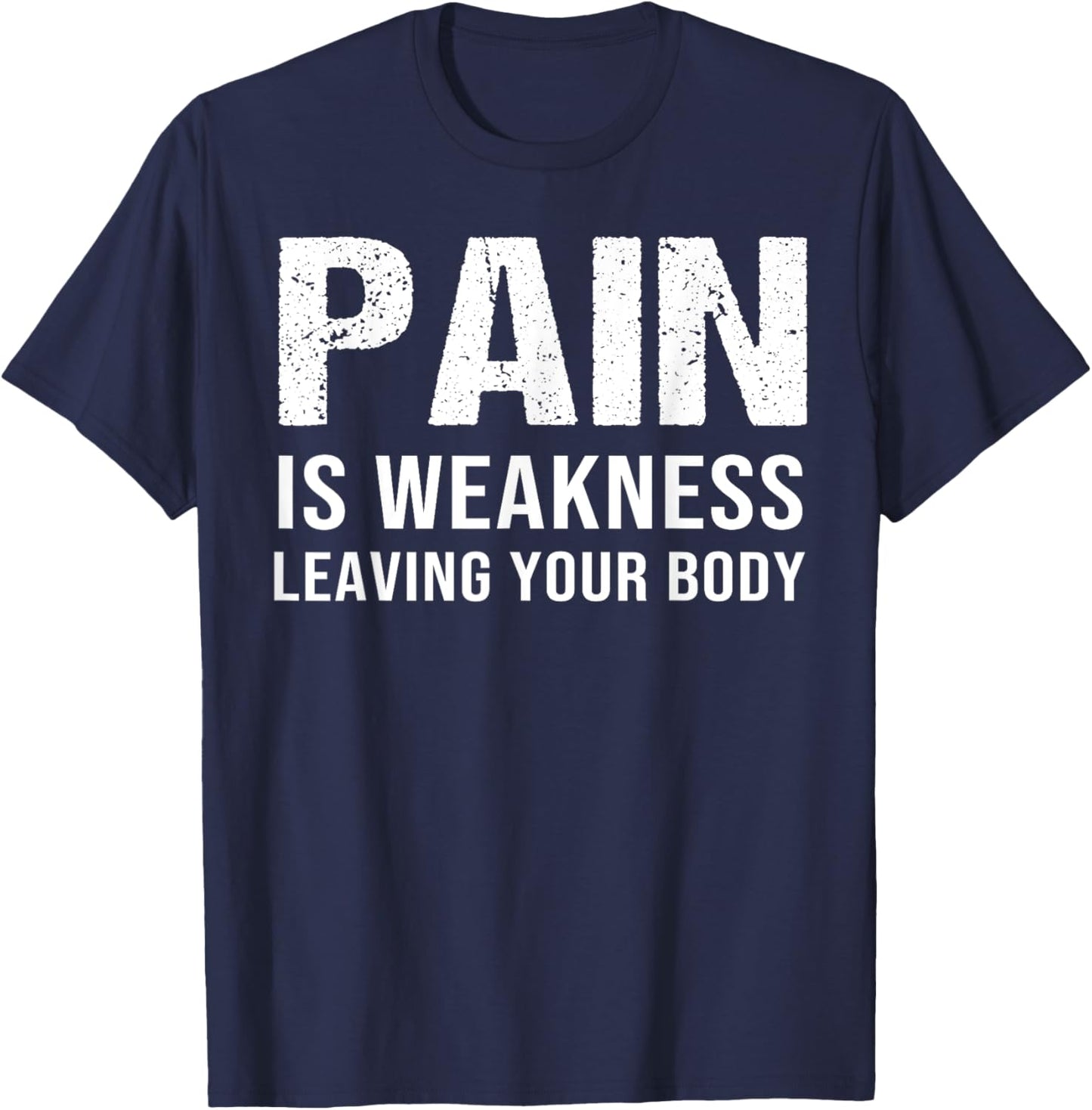 Pain Is Weakness Leaving Your Body Fitness Gym Workout T-Shirt - T-Shirt | Navy