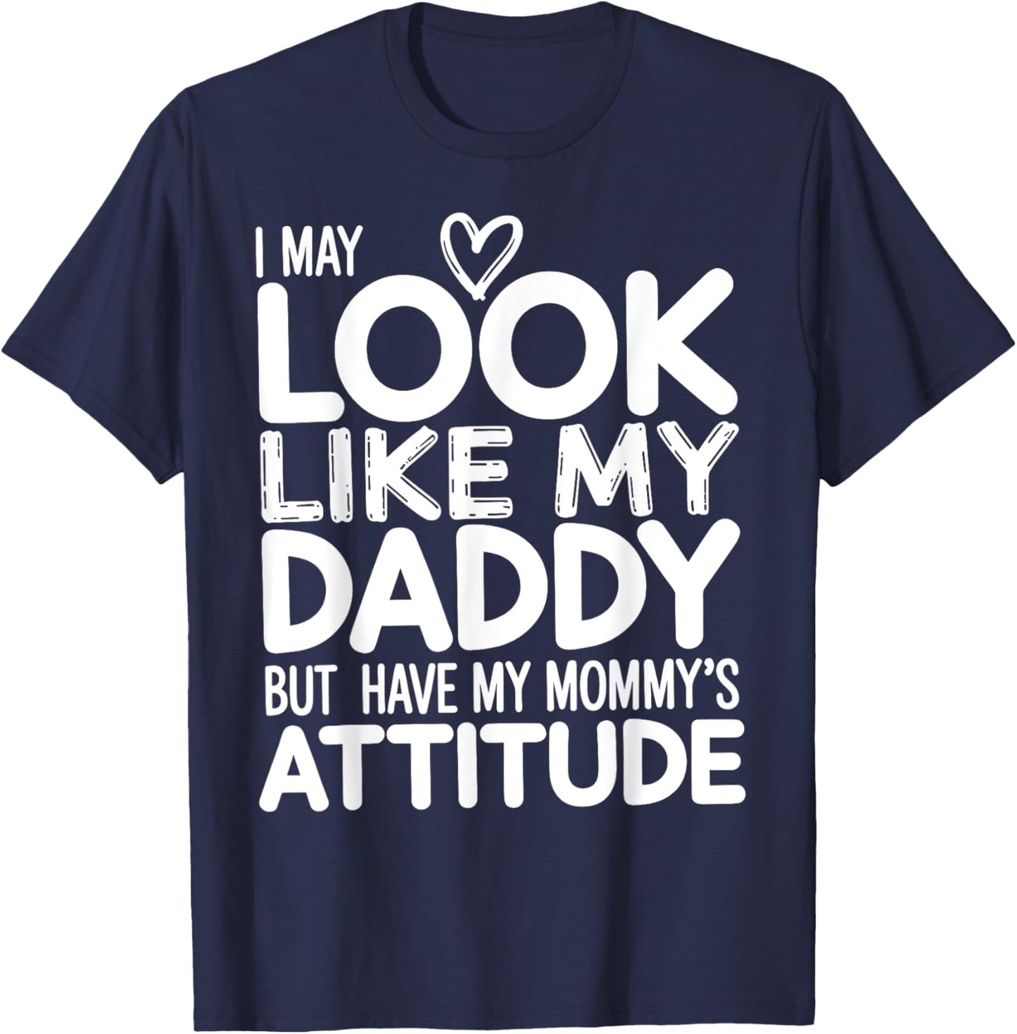 I May Look Like My Daddy But I Have My Mommy's Attitude Girl T-Shirt - T-Shirt | Navy