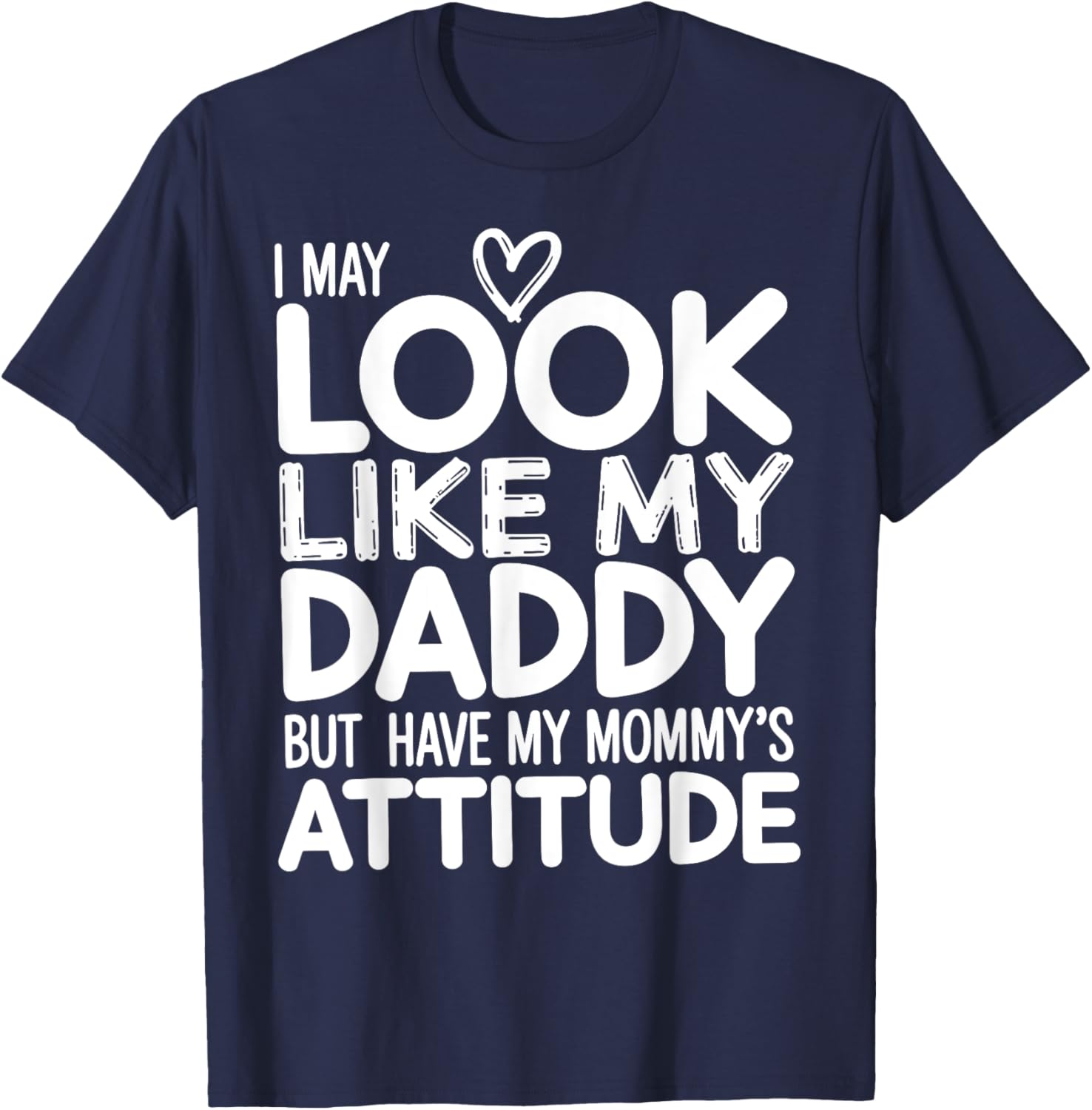 I May Look Like My Daddy But I Have My Mommy's Attitude Girl T-Shirt - T-Shirt | Navy