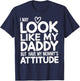 I May Look Like My Daddy But I Have My Mommy's Attitude Girl T-Shirt - T-Shirt | Navy