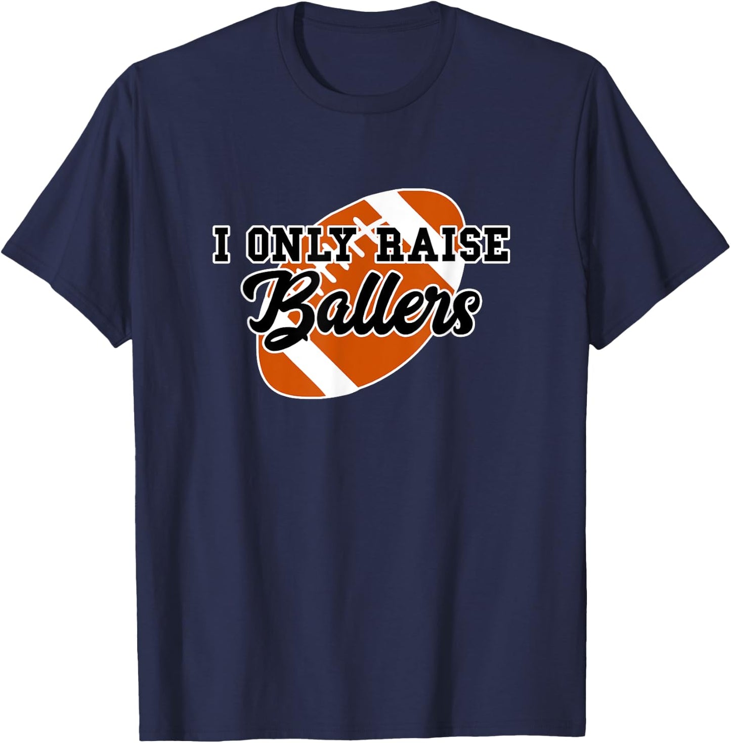 I Only Raise Ballers Funny Football Mom and Dad T-Shirt - T-Shirt | Navy