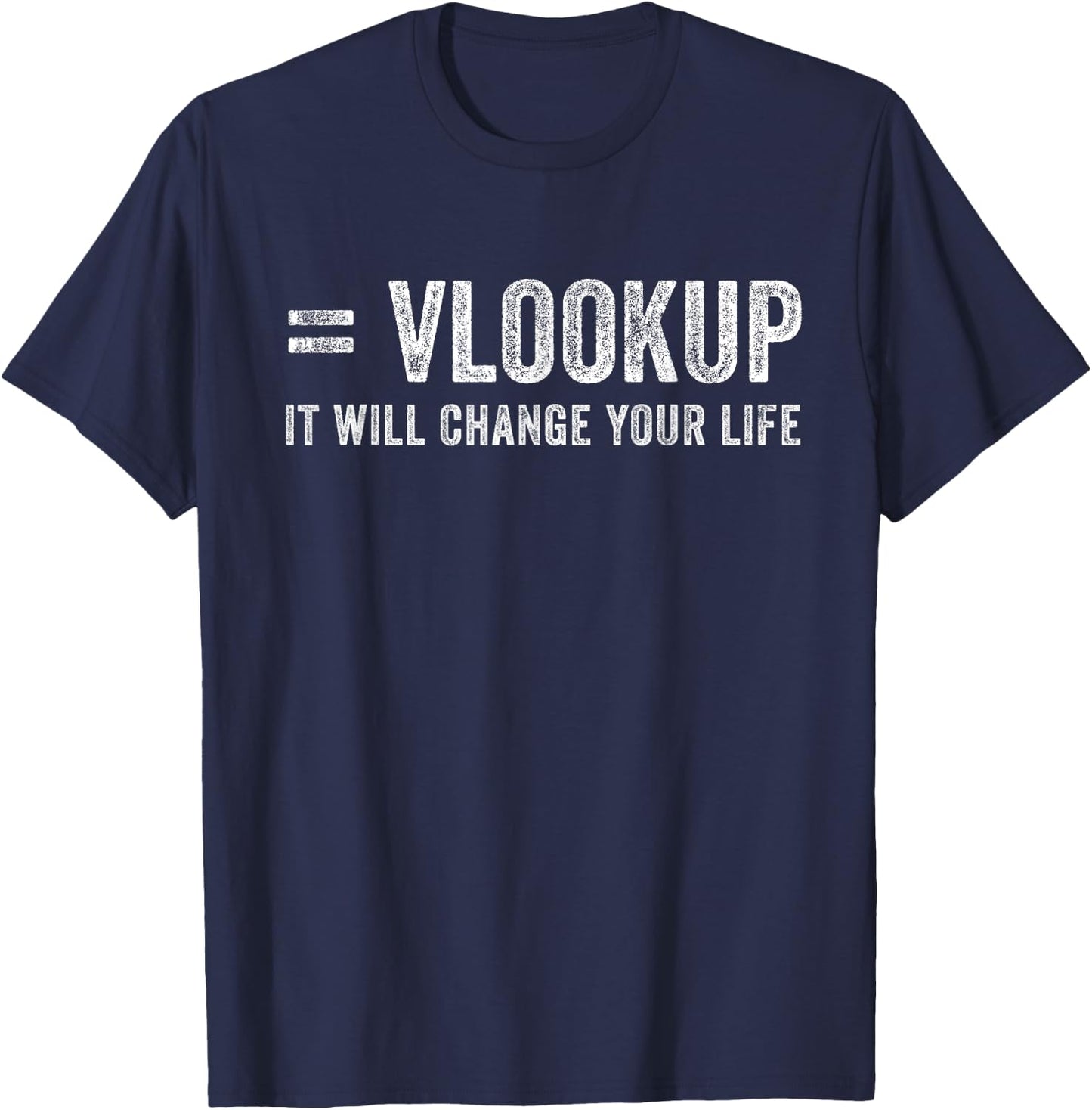 Vlookup It Will Change Your Life T-Shirt - T-Shirt | Navy