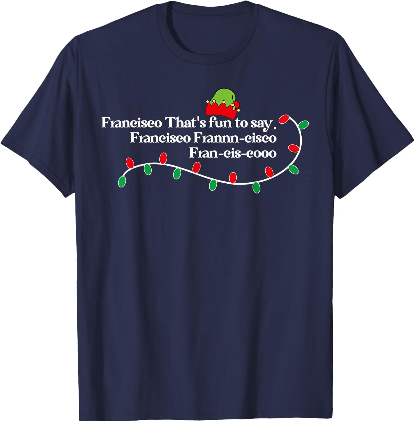 Francisco That's Fun To Say. T-Shirt - T-Shirt | Navy